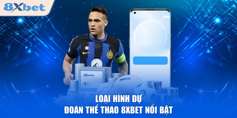 Loại hình dự đoán thể thao 8XBET nổi bật